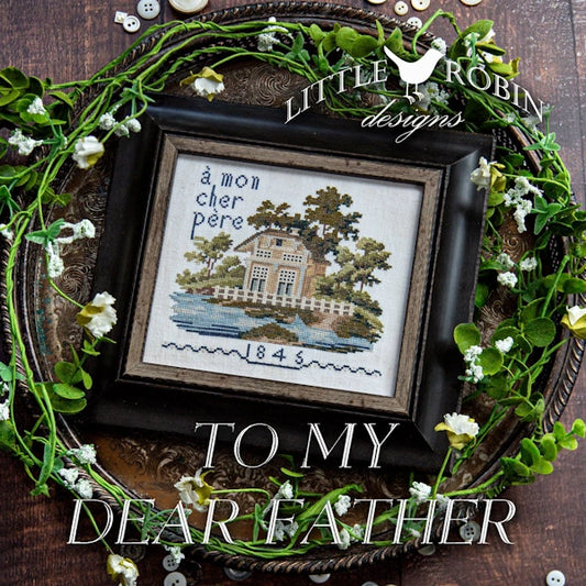 To My Dear Father Cross Stitch Pattern by Little Robin Designs Nashville Market